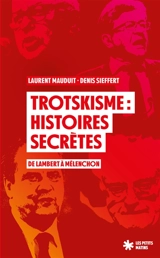 Trotskisme : histoires secrètes : de Lambert à Mélenchon - Laurent Mauduit
