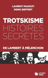Trotskisme : histoires secrètes : de Lambert à Mélenchon - Laurent Mauduit