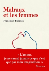 Malraux et les femmes - Françoise Theillou