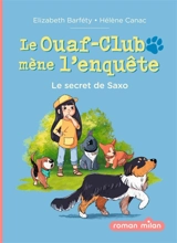 Le Ouaf-Club mène l'enquête. Vol. 2. Le secret de Saxo - Elizabeth Barféty