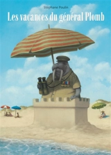 Les vacances du général Plomb - Stéphane Poulin