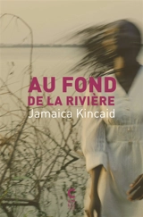 Au fond de la rivière - Jamaica Kincaid