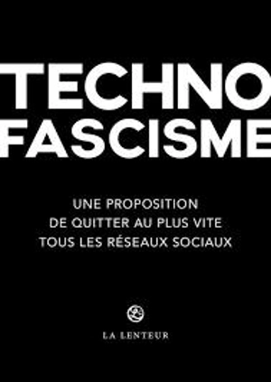 Technofascisme : une proposition de quitter au plus vite tous les réseaux sociaux - Matthieu Amiech
