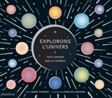 Explorons l'Univers : tout savoir sur le cosmos - Isabel Thomas
