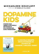 Dopamine kids : écrans, concentration, alimentation : comment retrouver une vie familiale apaisée - Michaeleen Doucleff