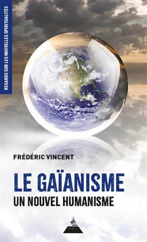 Le gaïanisme : un nouvel humanisme - Frédéric Vincent