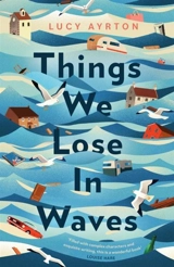 Things We Lose in Waves - Ayrton, Lucy