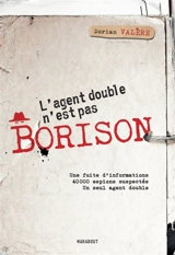L'agent double n'est pas Borison : une fuite d'informations, 40.000 espions suspectés, un seul agent double - Dorian Valère
