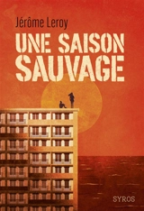 Une saison sauvage - Jérôme Leroy