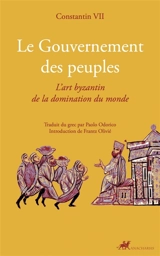 Le gouvernement des peuples : l'art byzantin de la domination du monde - Constantin 7