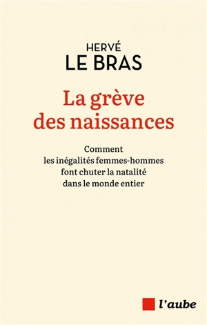 La grève des naissances : comment les inégalités femmes-hommes font chuter la natalité dans le monde entier - Hervé Le Bras