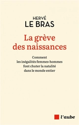 La grève des naissances : comment les inégalités femmes-hommes font chuter la natalité dans le monde entier - Hervé Le Bras