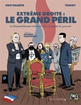 Extrême droite : le grand péril : le Rassemblement national à la conquête du pouvoir - Ugo Palheta