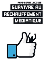 Survivre au réchauffement médiatique - Anne-Sophie Jacques
