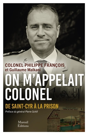 On m'appelait Colonel : de Saint-Cyr à la prison - Philippe François