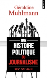Une histoire politique du journalisme - Géraldine Muhlmann