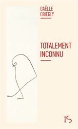 Totalement inconnu - Gaëlle Obiégly