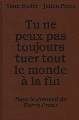 Tu ne peux pas toujours tuer tout le monde à la fin : dans le sommeil de Harry Crews - Yann Stofer