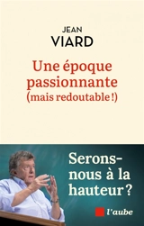 Une époque redoutable : entre tragédies et révolutions : serons-nous à la hauteur ? - Jean Viard