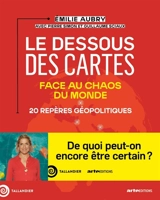 Le dessous des cartes : face au chaos du monde : 20 repères géopolitiques - Emilie Aubry
