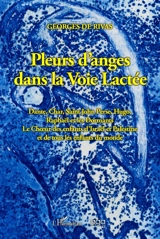 Pleurs d'anges dans la voie lactée : Dante, Char, Saint John Perse, Hugo, Raphaël et les Dormants : le Choeur des enfants d'Israël et Palestine et de tous les enfants du monde - Georges de Rivas