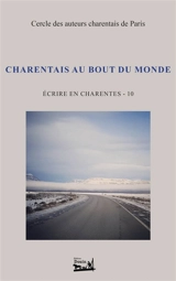Ecrire en Charentes : T10 : Charentais au bout du monde - Le Cercle des auteurs charentais de Paris