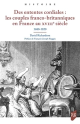 Des ententes cordiales : les couples franco-britanniques en France au XVIIIe siècle : 1680-1820 - David Richardson