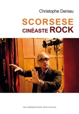 Scorsese, cinéaste rock - Christophe Deniau