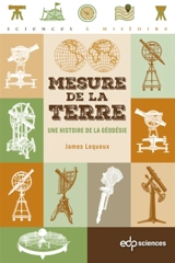 Mesure de la Terre : une histoire de la géodésie - James Lequeux