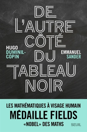 De l'autre côté du tableau noir : les mathématiques à visage humain - Hugo Duminil-Copin