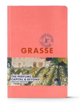 Grasse : the perfume capital & beyond - Diane Lisarelli
