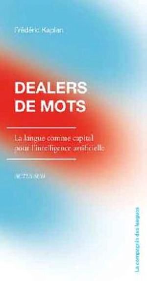 Dealers de mots : la langue comme capital de l'intelligence artificielle - Frédéric Kaplan