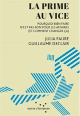 La prime au vice : pourquoi bien faire n'est pas bon pour les affaires (et comment changer ça) - Julia Faure