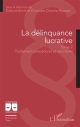 La délinquance lucrative. Vol. 2. Traitement procédural et sanctions