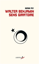 Walter Benjamin, sens giratoire - Serge Pey