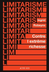 Limitarisme : contre l'extrême richesse - Ingrid Robeyns