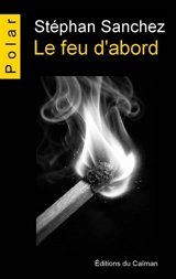 Le feu d'abord - Stéphan Sanchez