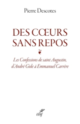 Des coeurs sans repos : les Confessions de saint Augustin, d'André Gide à Emmanuel Carrère - Pierre Descotes