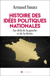Histoire des idées politiques nationales : au-delà de la gauche et de la droite - Arnaud Imatz