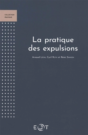 La pratique des expulsions - Arnaud Léon
