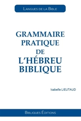 Grammaire pratique de l'hébreu biblique - Isabelle Lieutaud
