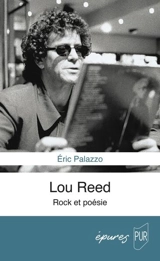 Lou Reed : rock et poésie - Eric Palazzo