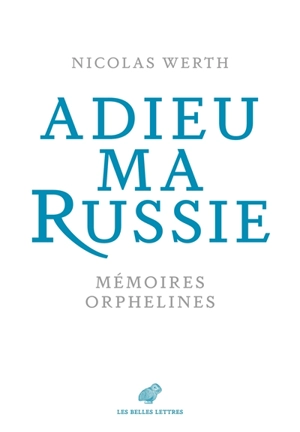 Adieu ma Russie : mémoires orphelines - Nicolas Werth