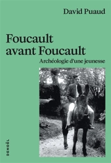 Foucault avant Foucault : archéologie d'une jeunesse - David Puaud