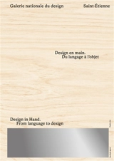 Design en main : du langage à l'objet : galerie nationale du Design, Saint-Etienne. Design in hand : from language to design