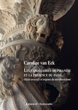 Les candélabres de Piranèse et la présence du passé : objets démesurés et origines du néo-classicisme - Caroline van Eck