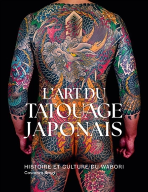 L'art du tatouage japonais : histoire et culture du wabori - Costanza Brogi