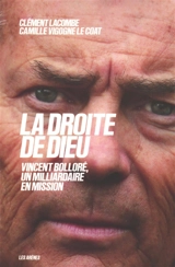 La droite de Dieu : Vincent Bolloré, un milliardaire en mission - Clément Lacombe
