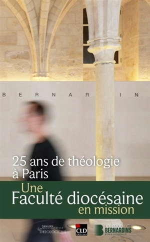 25 ans de théologie à Paris : une faculté diocésaine en mission : actes du colloque des 25 ans de la faculté Notre-Dame du diocèse de Paris, le 28 mars 2025