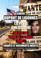 Xavier Dupont de Ligonnès : un flic au coeur de l'affaire : enquête et documents inédits, nouveaux témoins, itinéraires, correspondances.... Vol. 2. La piste américaine - Gilles Galloux